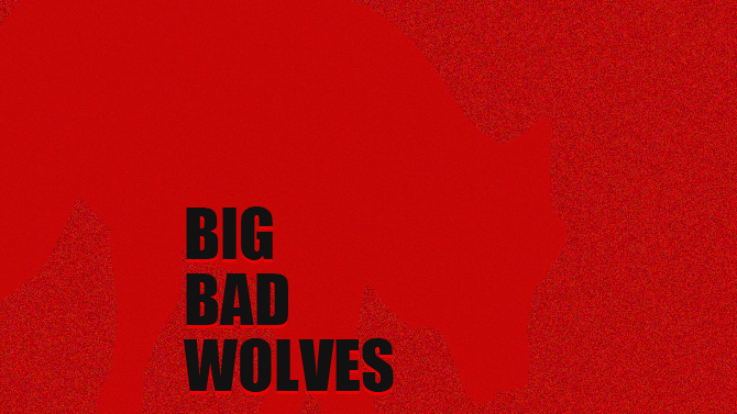 BIG BAD WOLVES